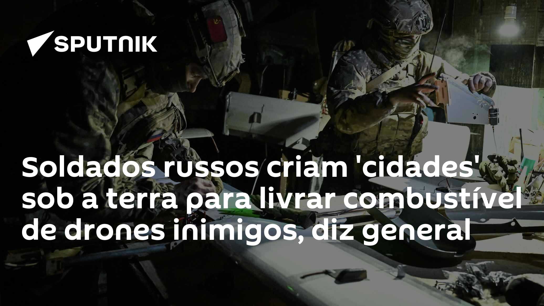 Soldados russos criam 'cidades' sob a terra para livrar combust�vel de drones inimigos, diz general